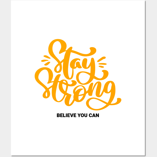 Stay Strong Believe You Can Wall Art by MIRO-07